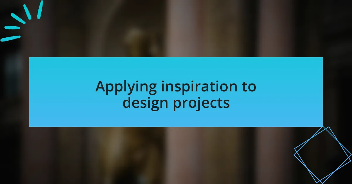 Applying inspiration to design projects