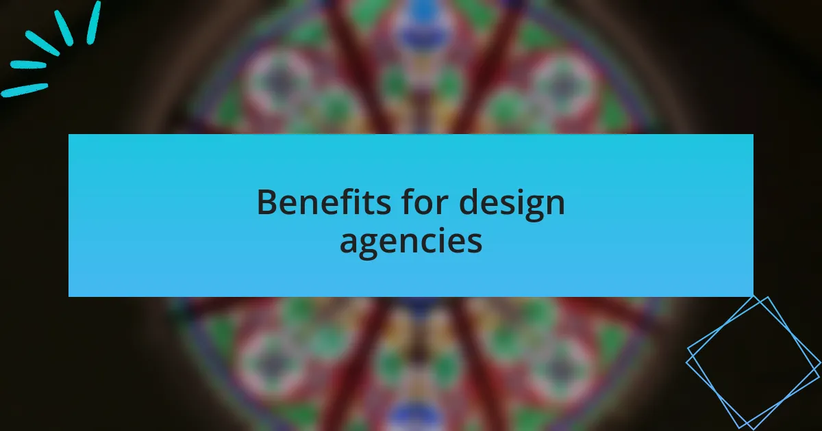 Benefits for design agencies