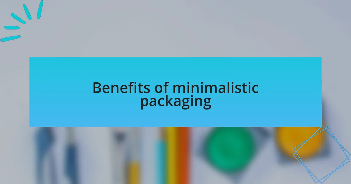 Benefits of minimalistic packaging