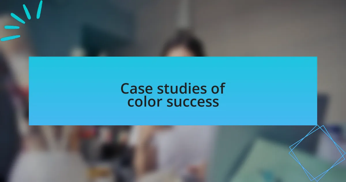 Case studies of color success