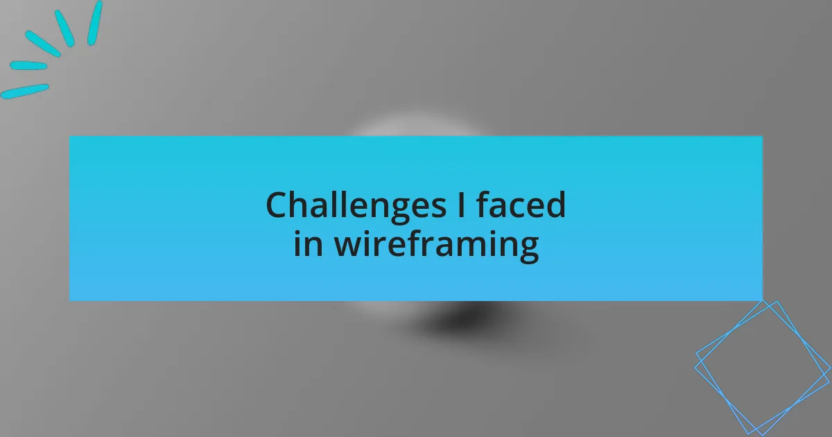 Challenges I faced in wireframing