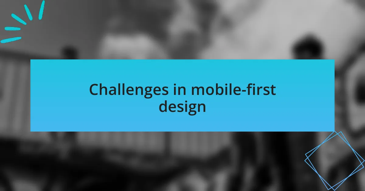 Challenges in mobile-first design