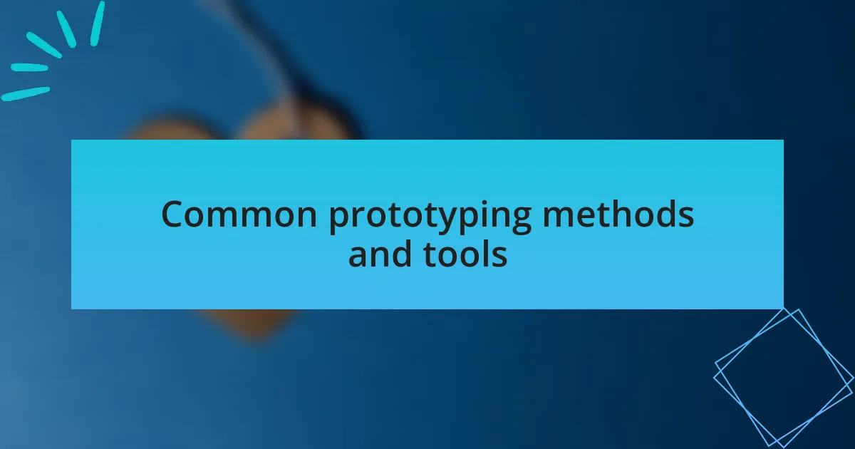 Common prototyping methods and tools