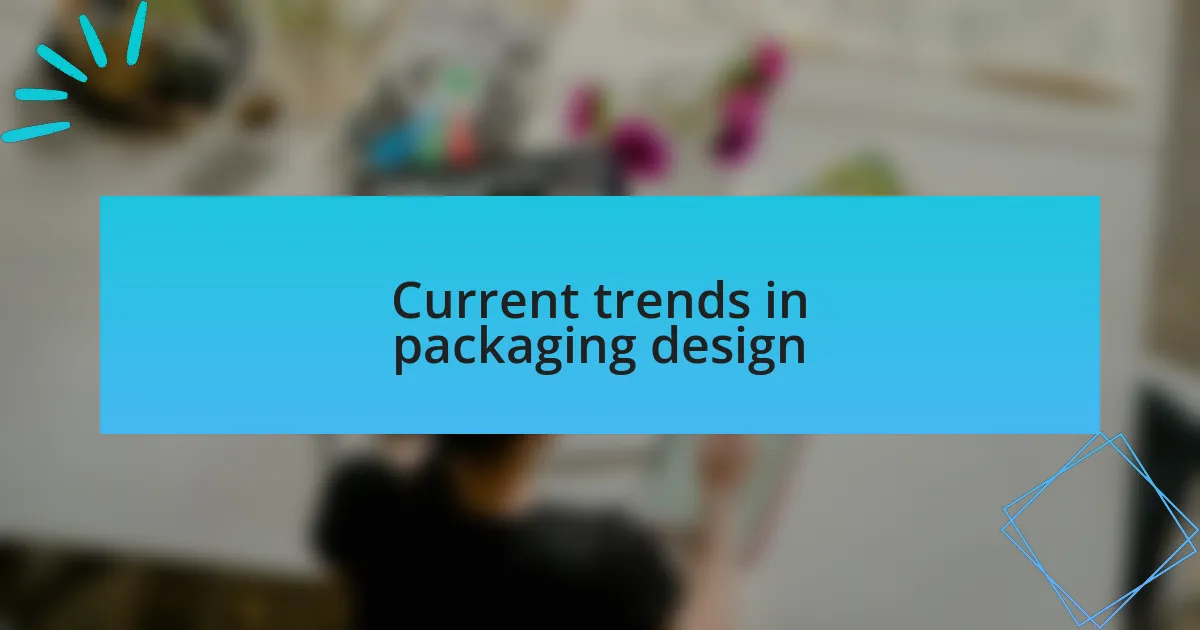 Current trends in packaging design