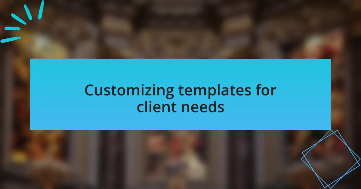 Customizing templates for client needs