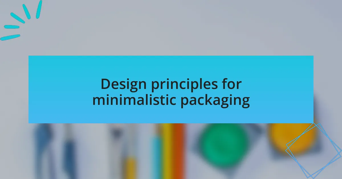 Design principles for minimalistic packaging