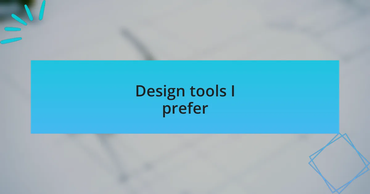 Design tools I prefer