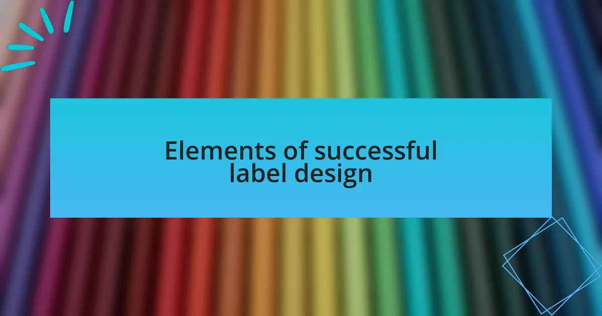 Elements of successful label design