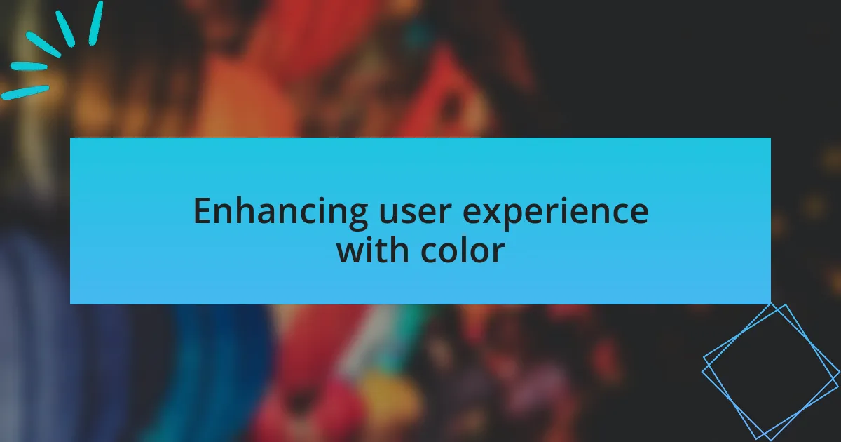 Enhancing user experience with color