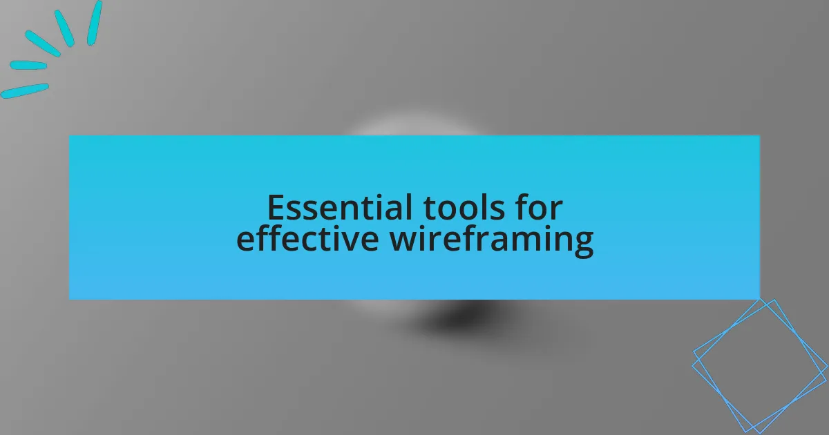 Essential tools for effective wireframing