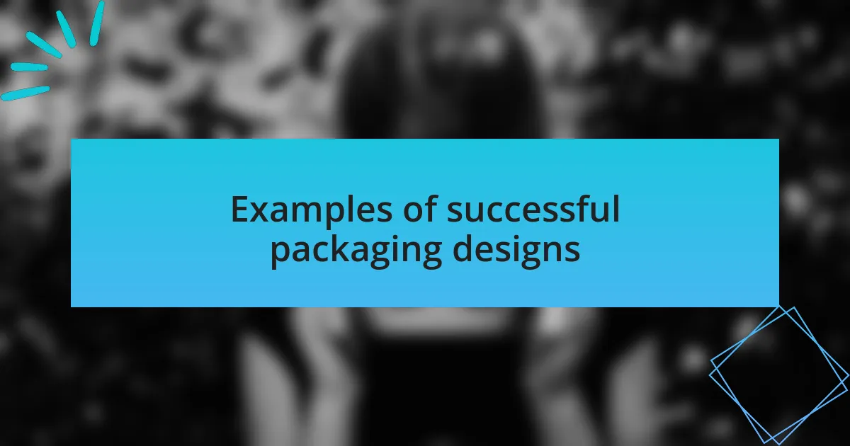 Examples of successful packaging designs