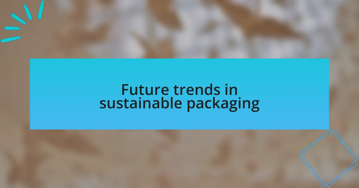 Future trends in sustainable packaging