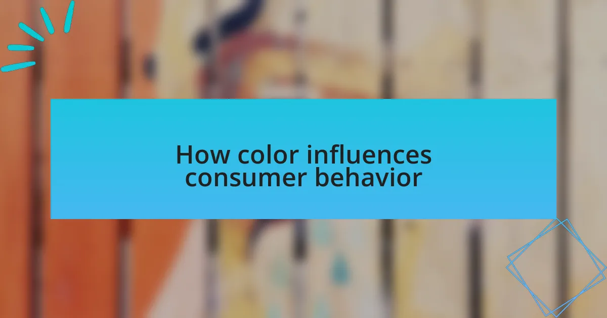 How color influences consumer behavior