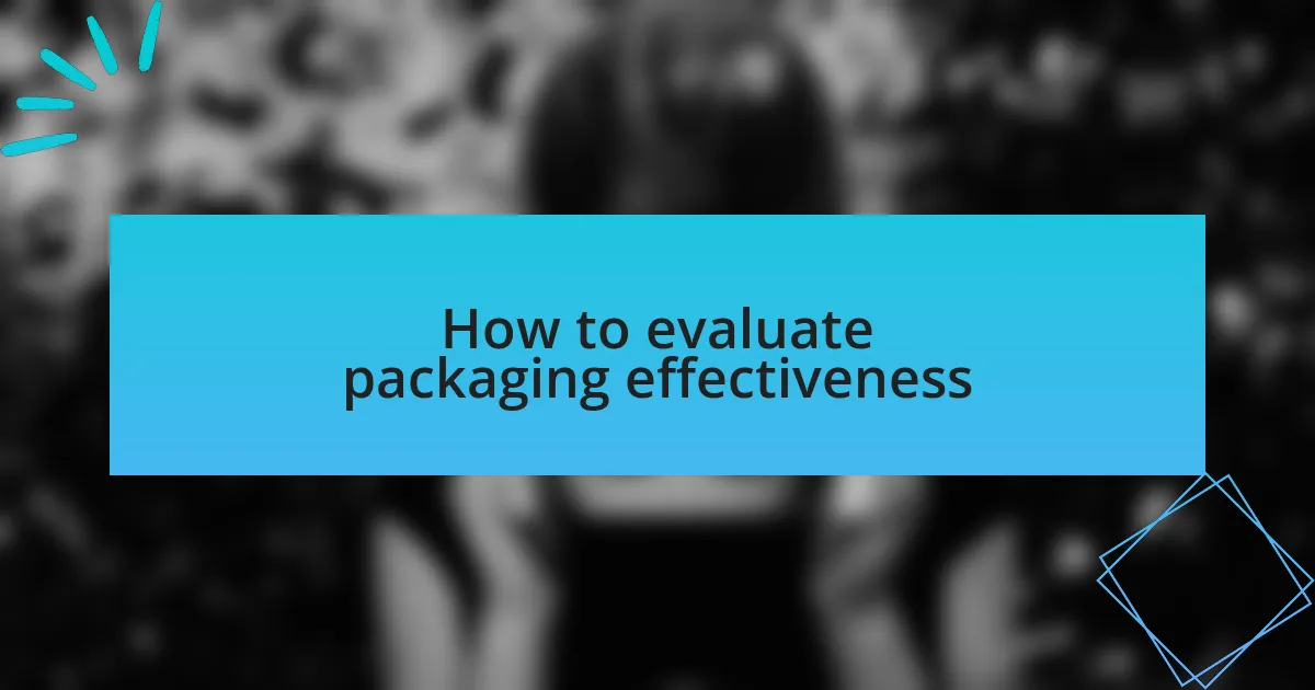 How to evaluate packaging effectiveness