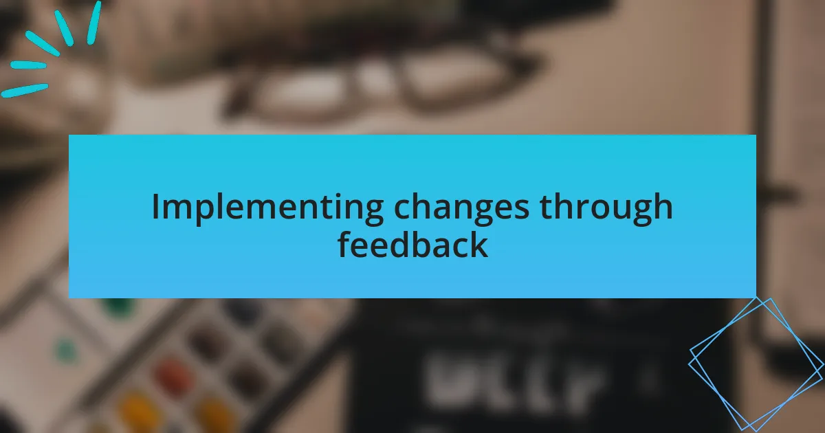 Implementing changes through feedback