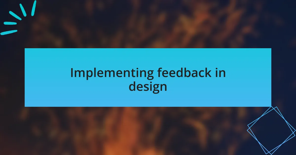 Implementing feedback in design