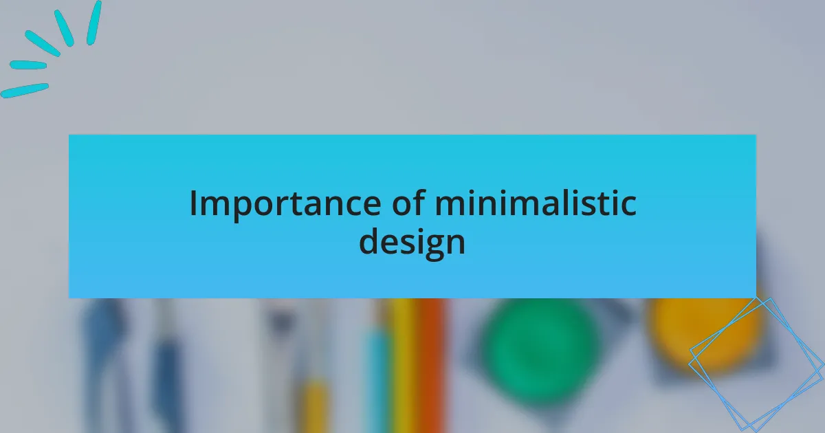 Importance of minimalistic design