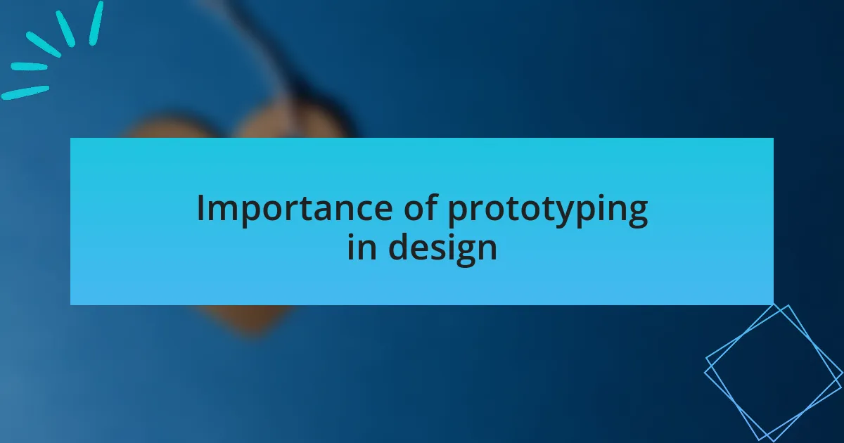 Importance of prototyping in design