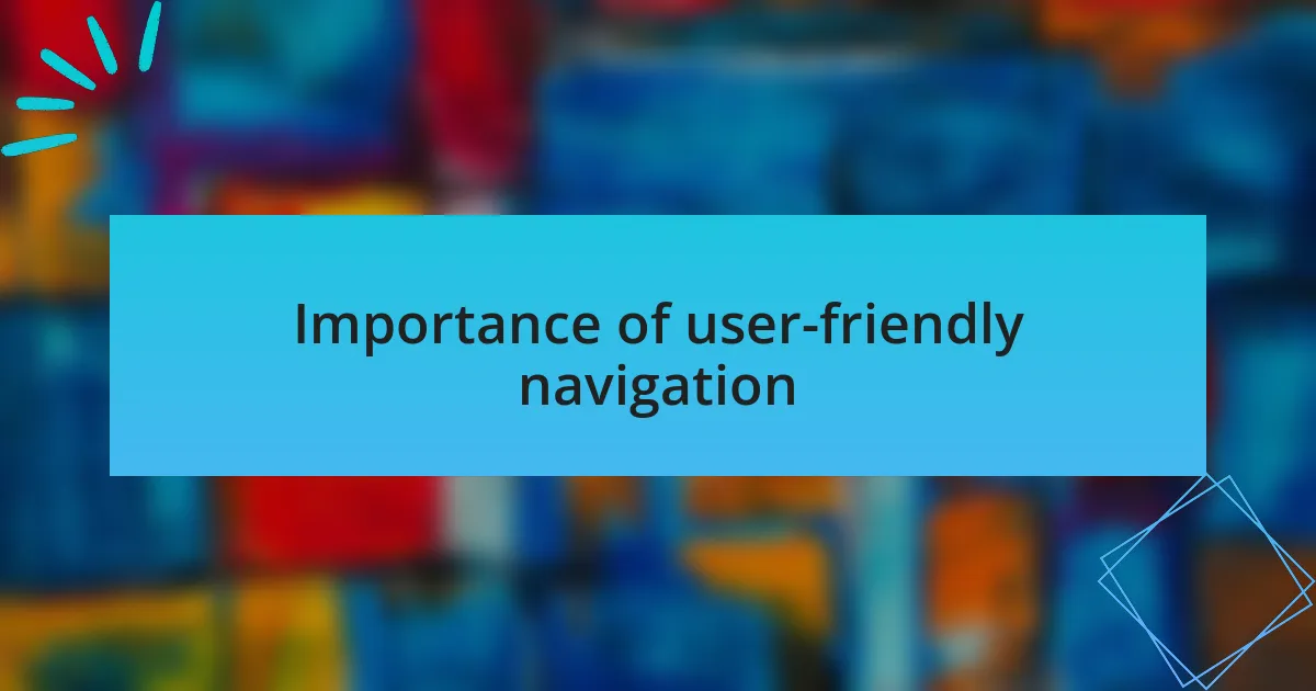 Importance of user-friendly navigation
