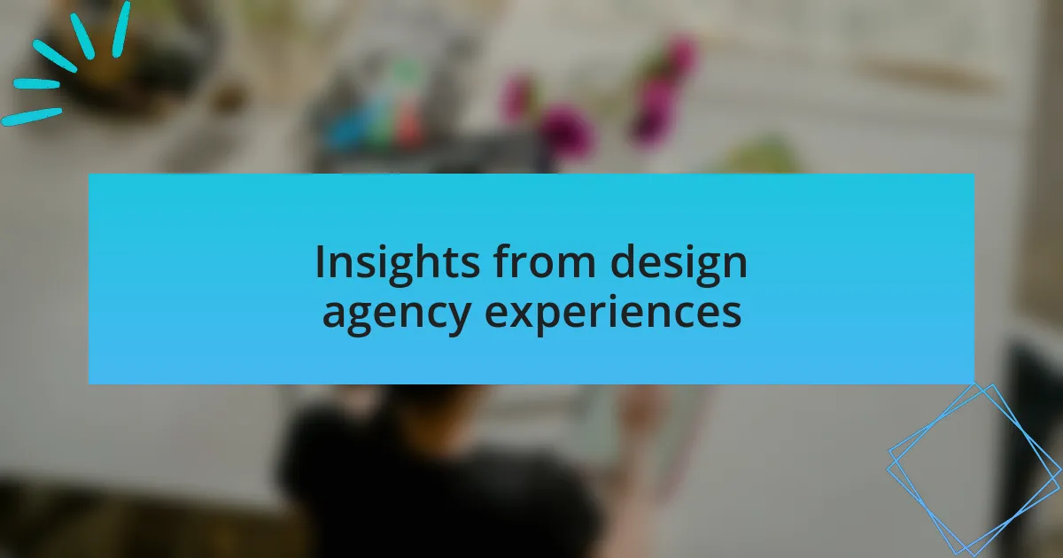 Insights from design agency experiences