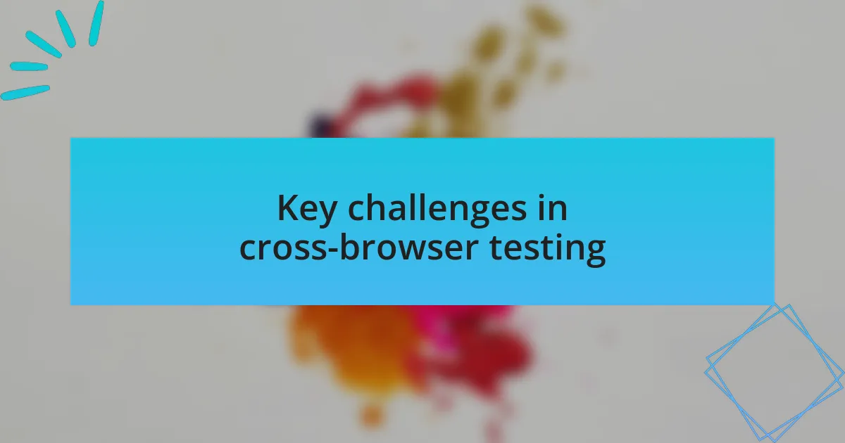Key challenges in cross-browser testing