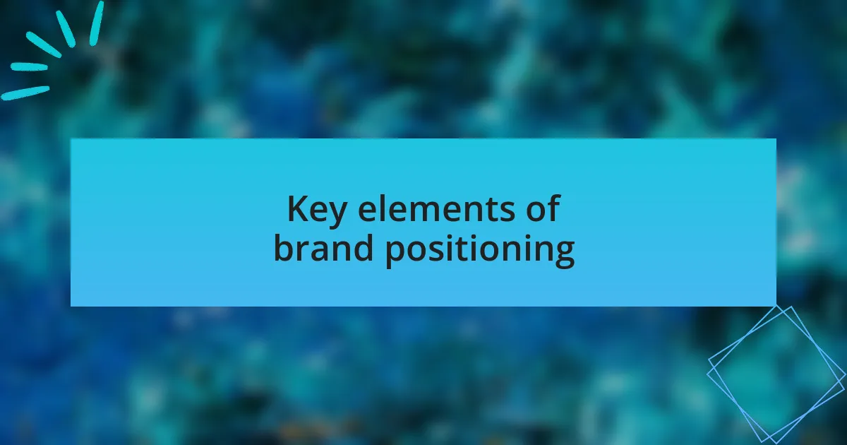 Key elements of brand positioning
