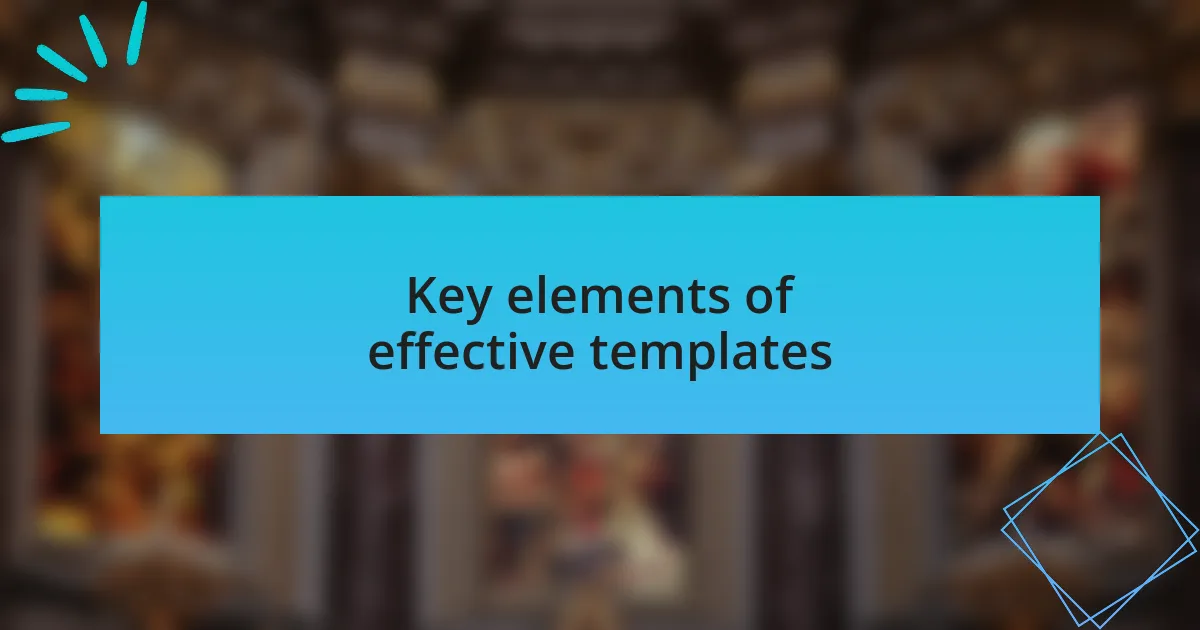 Key elements of effective templates