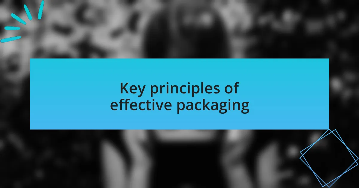 Key principles of effective packaging
