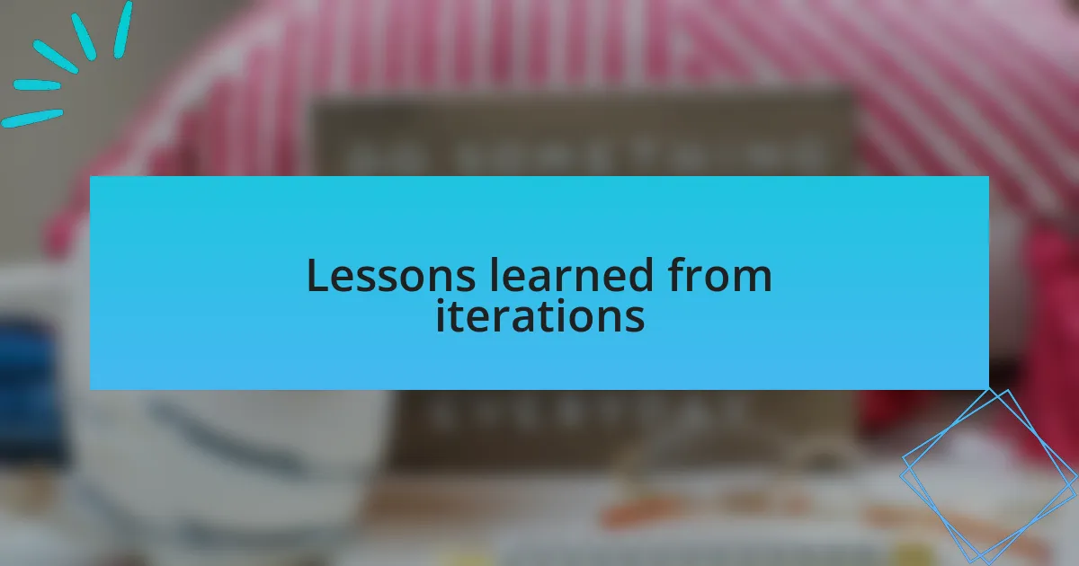 Lessons learned from iterations