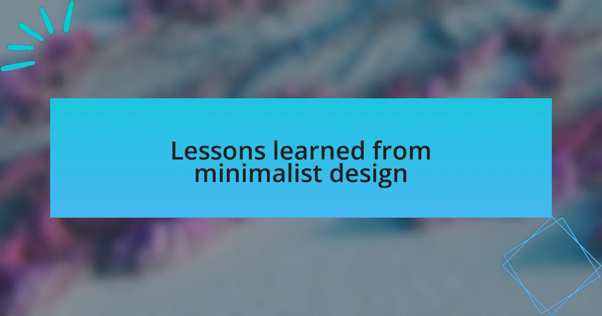Lessons learned from minimalist design