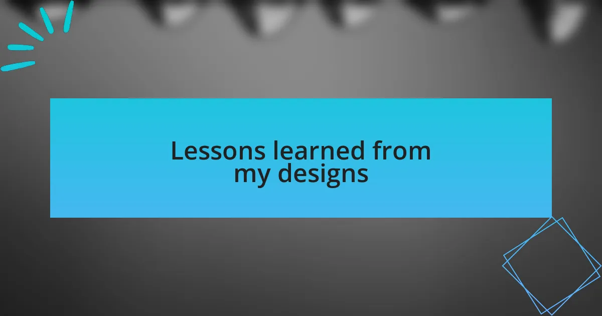 Lessons learned from my designs