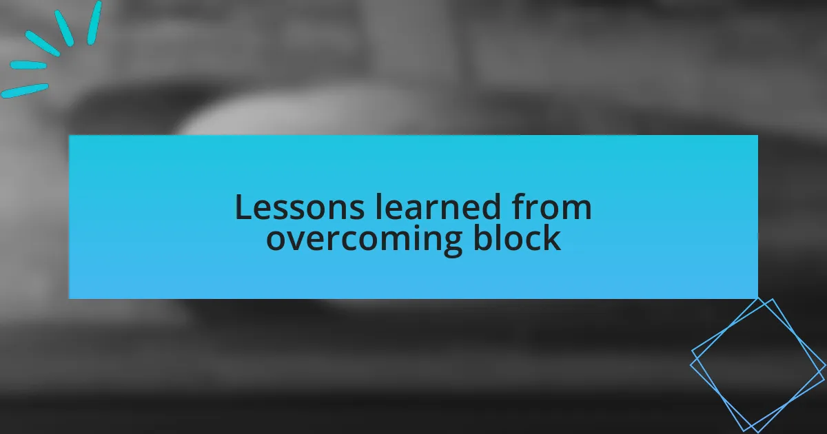 Lessons learned from overcoming block