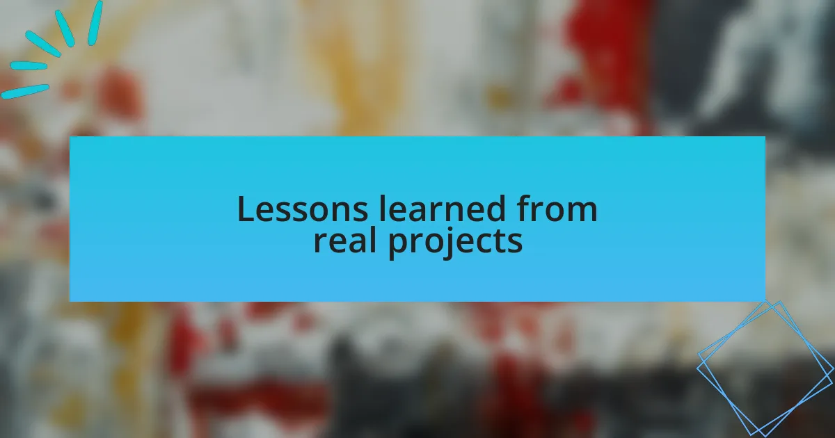 Lessons learned from real projects