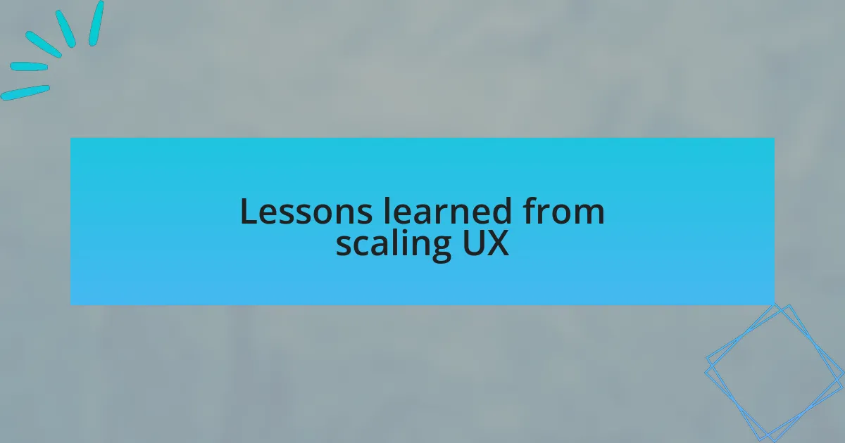 Lessons learned from scaling UX