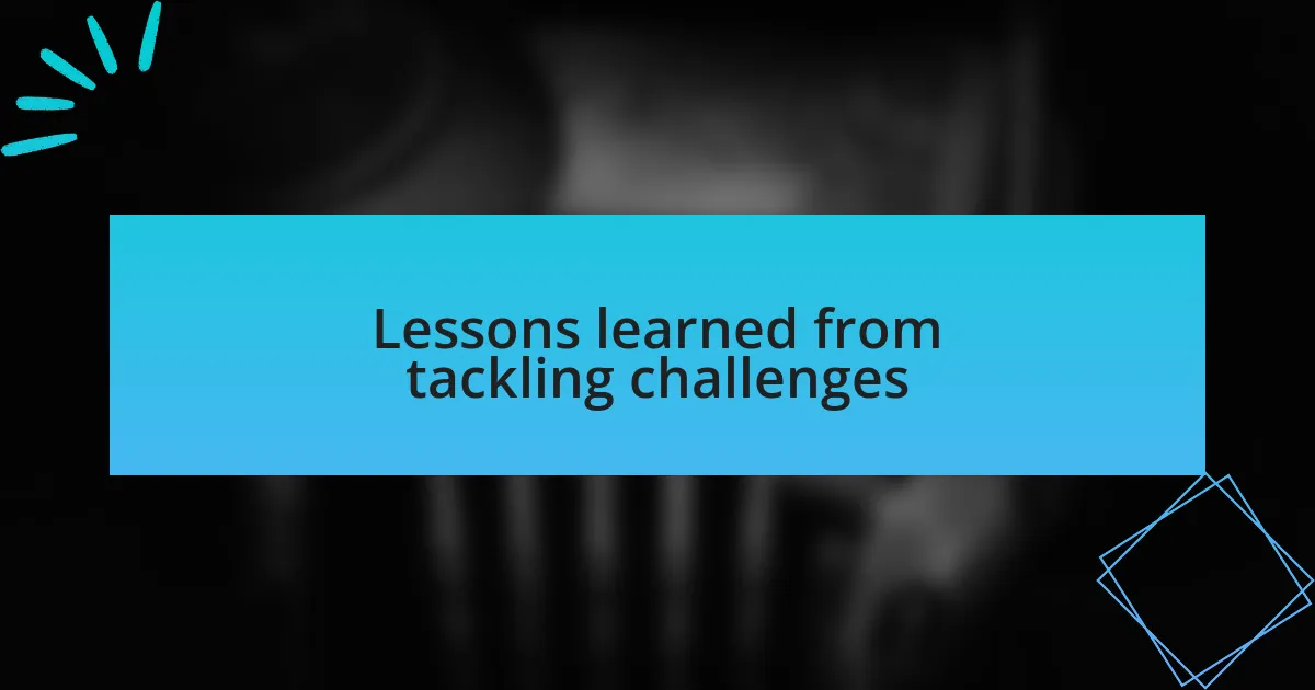 Lessons learned from tackling challenges