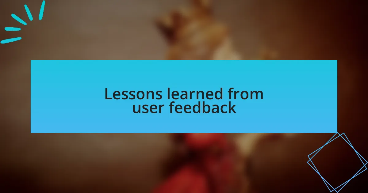Lessons learned from user feedback