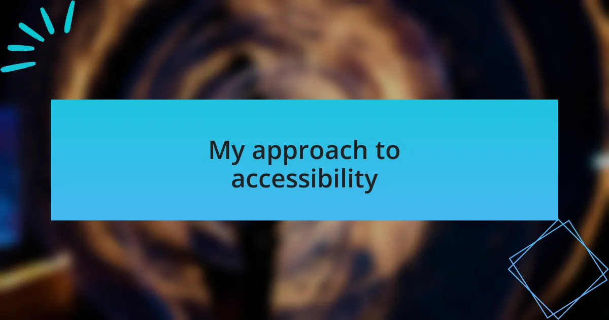 My approach to accessibility