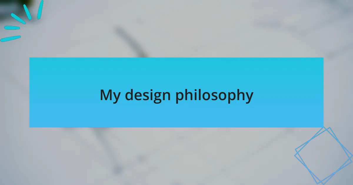 My design philosophy