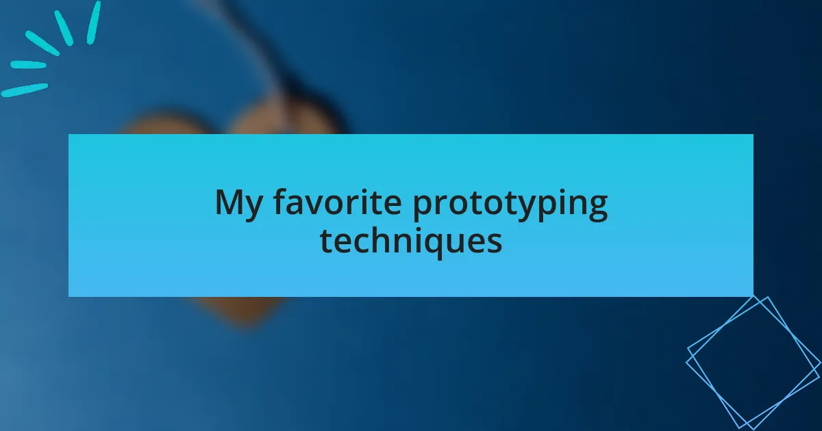 My favorite prototyping techniques