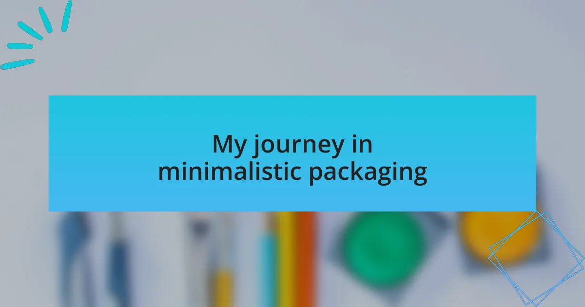 My journey in minimalistic packaging
