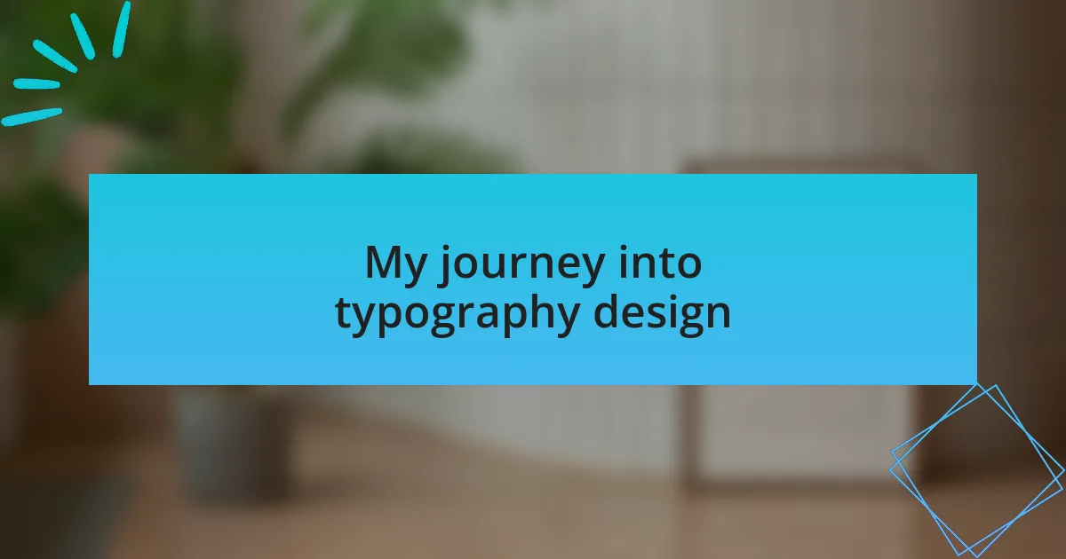 My journey into typography design
