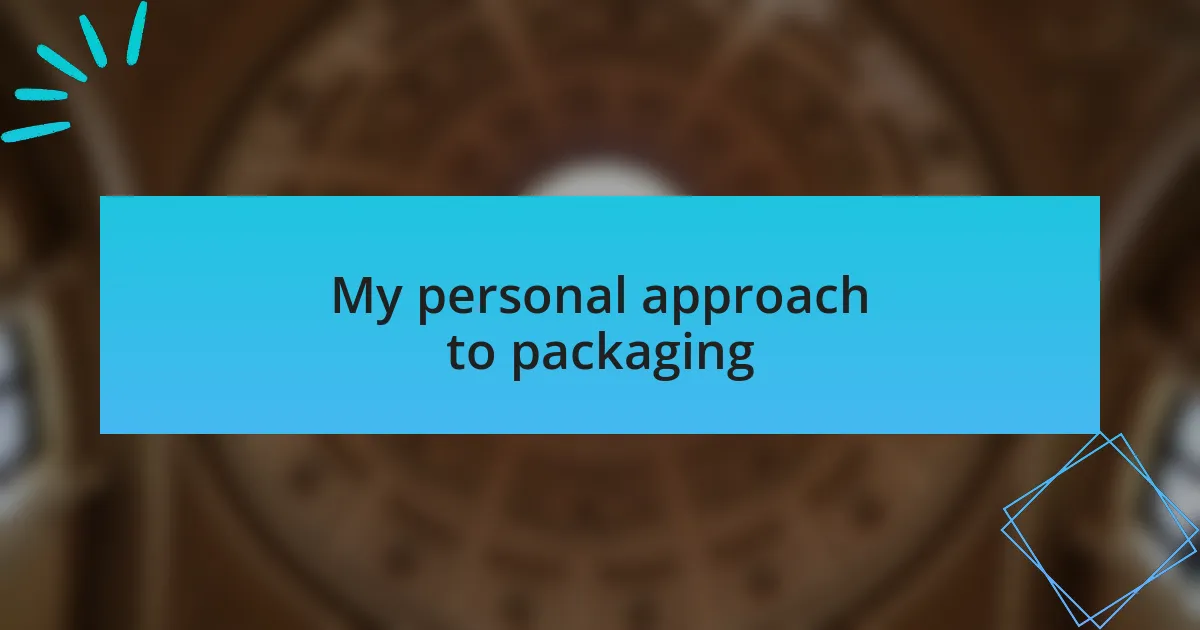 My personal approach to packaging