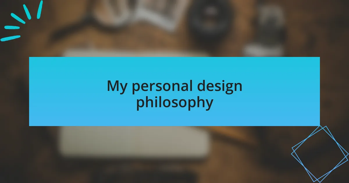 My personal design philosophy