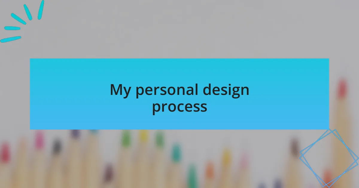 My personal design process