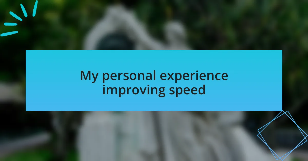 My personal experience improving speed