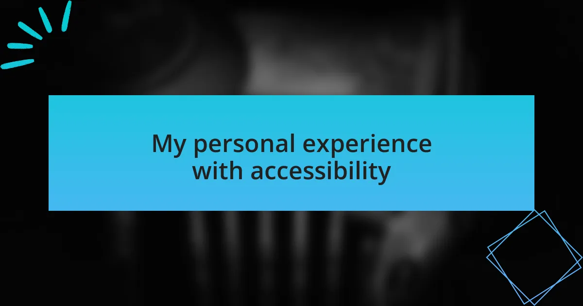 My personal experience with accessibility