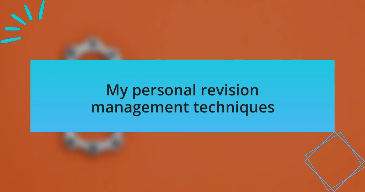 My personal revision management techniques