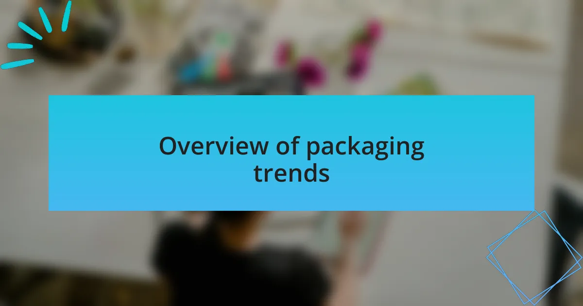 Overview of packaging trends