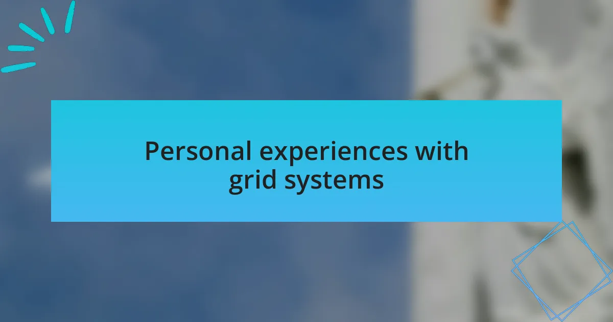 Personal experiences with grid systems