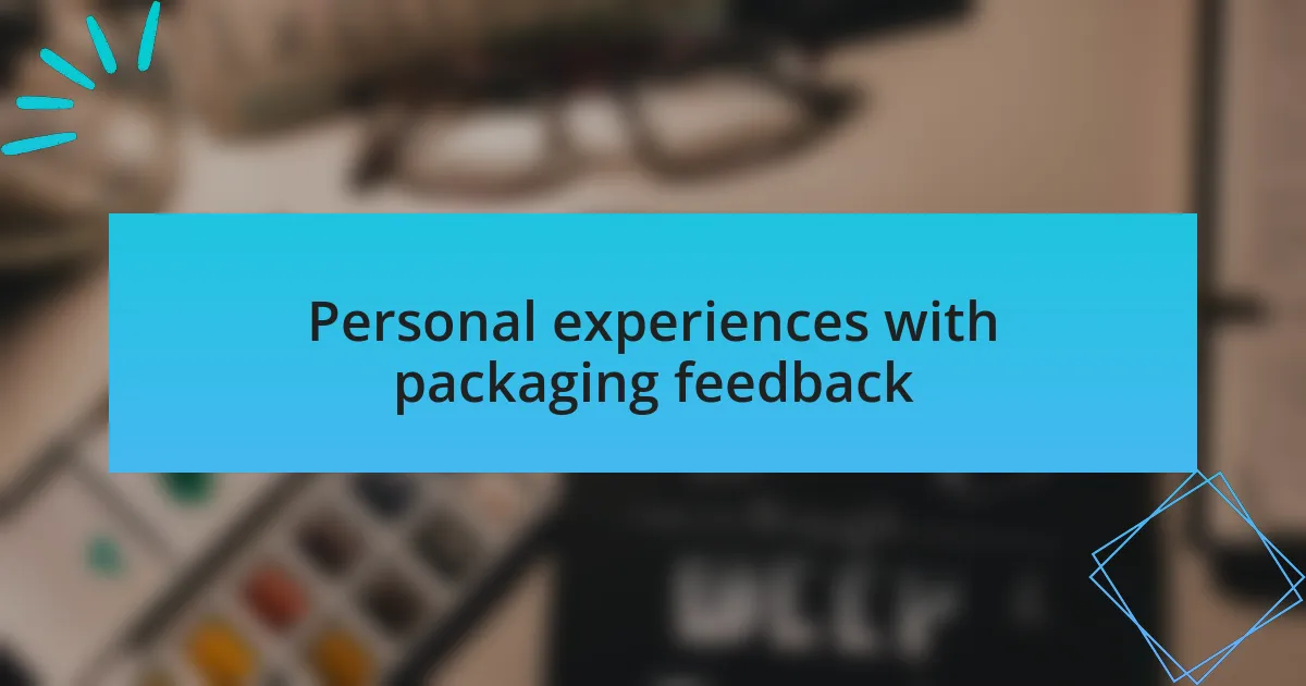 Personal experiences with packaging feedback
